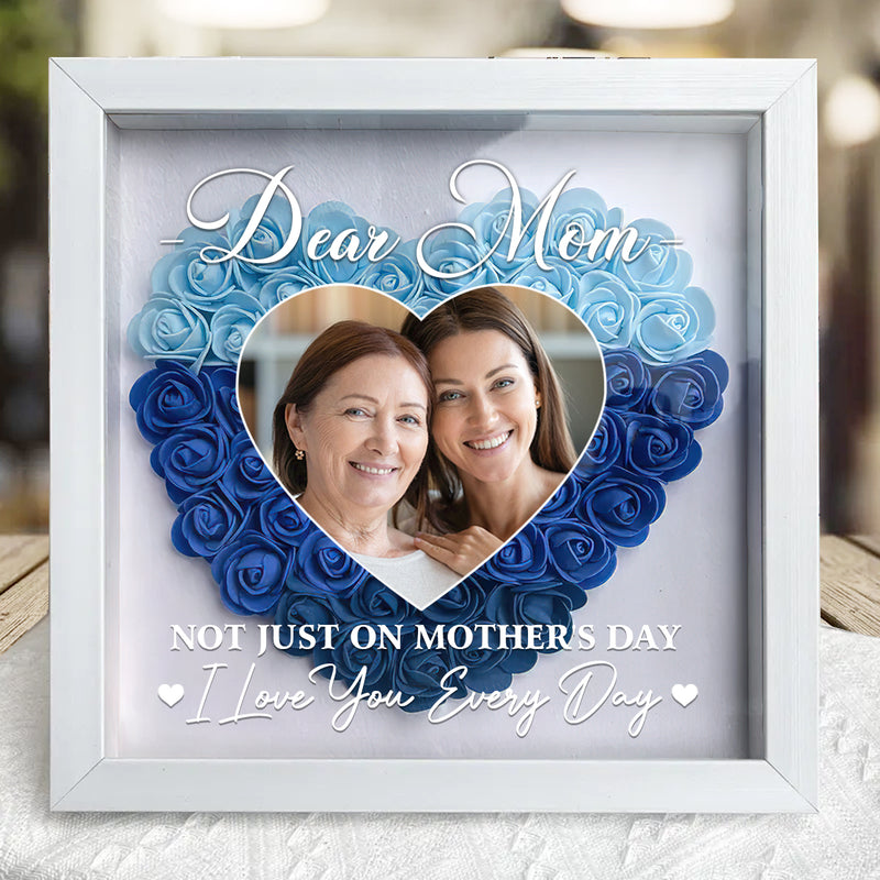 Personalized Custom Dear Mom I Love You Forever Flower Shadow Box Gift For Mom TL18042401