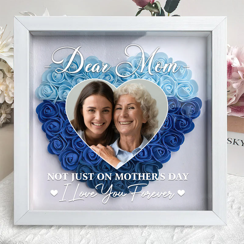 Personalized Custom Dear Mom I Love You Forever Flower Shadow Box Gift For Mom TL18042401