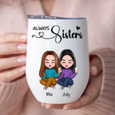 Personalized Sisters - Always Sisters Wine Tumbler HM23082301WC
