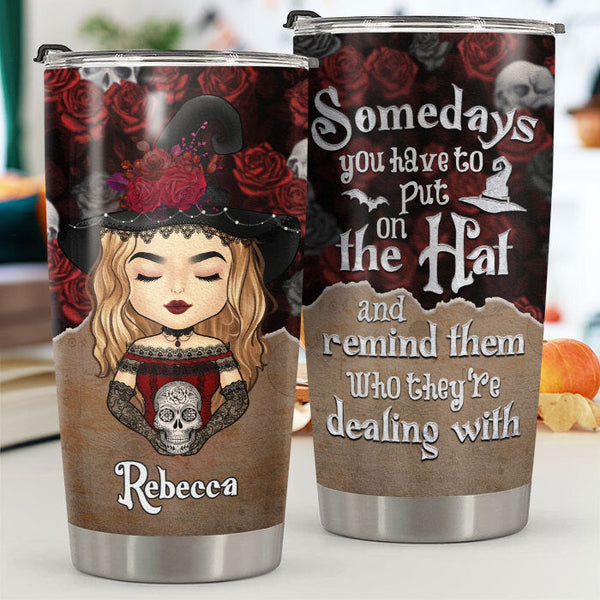 Personalized Hey Witch, Somedays You Have To Put On Your Hat Tumbler HM070901ST