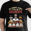 Personalized My Favorite People Call Me - Gift For Grandpa Shirt HM261201TS