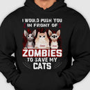 Personalized I Would Push You In Front Of Zombies To Save My Cats Shirt TL291202TS
