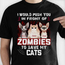 Personalized I Would Push You In Front Of Zombies To Save My Cats Shirt TL291202TS