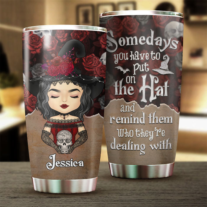 Personalized Hey Witch, Somedays You Have To Put On Your Hat Tumbler HM070901ST