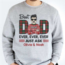 Personalized Best Dad/Mom Ever Ever Ever Just Ask Shirt HM13012302TS
