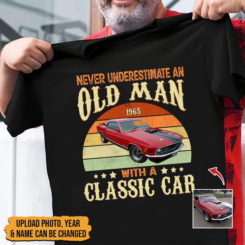 Personalized Upload Photo Never Underestimate An Old Man With A Classic Car T-Shirt HN190901TS