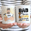 Personalized Dad Can't Fix Stupid Ceramic Mug TN290401DUS