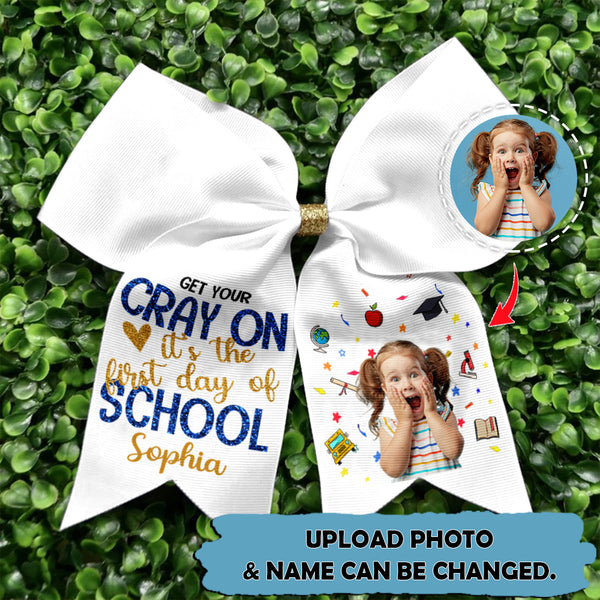 Upload Photo Personalized Get Your Cray On It's The First Day Of School Hairbow HN150802HB
