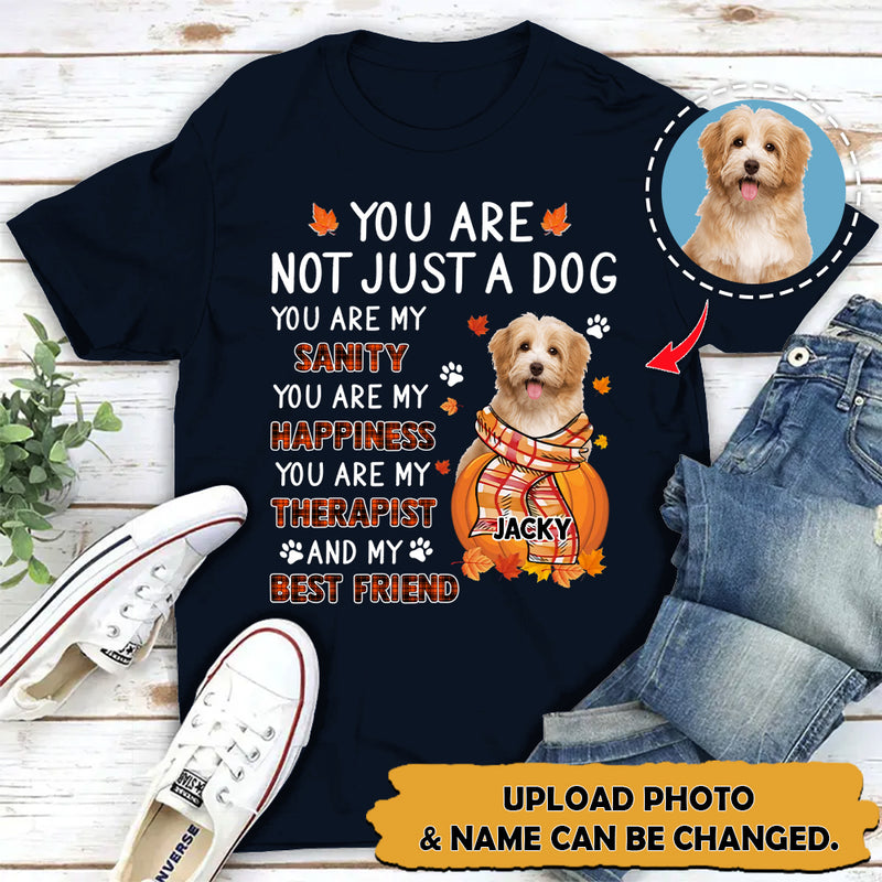 Upload Photo Personalized You Are Not Just A Dog You Are My Sanity T-shirt HN090801TS