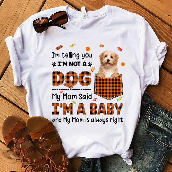 Upload Photo Dog Mom I'm Telling You I'm Not A Dog T-shirt HN030801TS