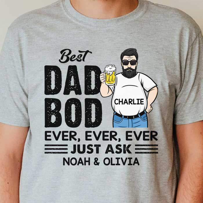 Personalized Best Dad Bod Ever Ever Ever - Gift for Dad Shirt TL301202TS