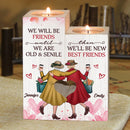 Personalized We Will Be Friends Until We Are Old & Senile Candle Holder HN14012301CA